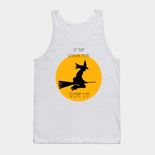 WITCH,IF THE BROOM FITS ,RIDE IT! Tank Top